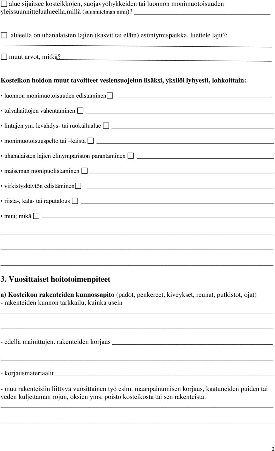 Kosteikon hoidon muut tavoitteet vesiensuojelun lisäksi, yksilöi lyhyesti, lohkoittain: luonnon monimuotoisuuden edistäminen tulvahaittojen vähentäminen lintujen ym.