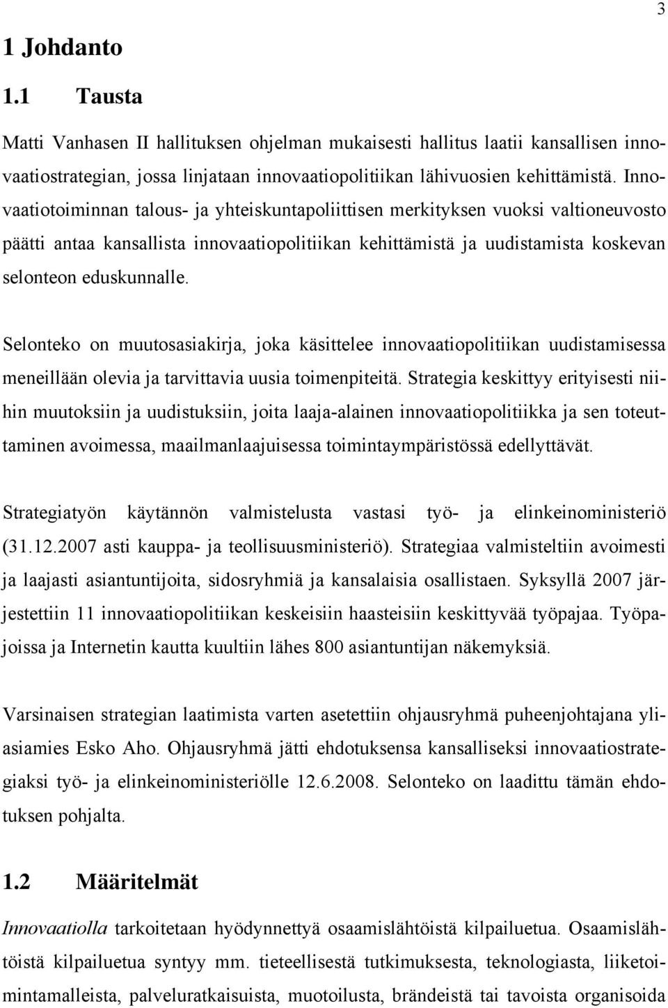 Selonteko on muutosasiakirja, joka käsittelee innovaatiopolitiikan uudistamisessa meneillään olevia ja tarvittavia uusia toimenpiteitä.