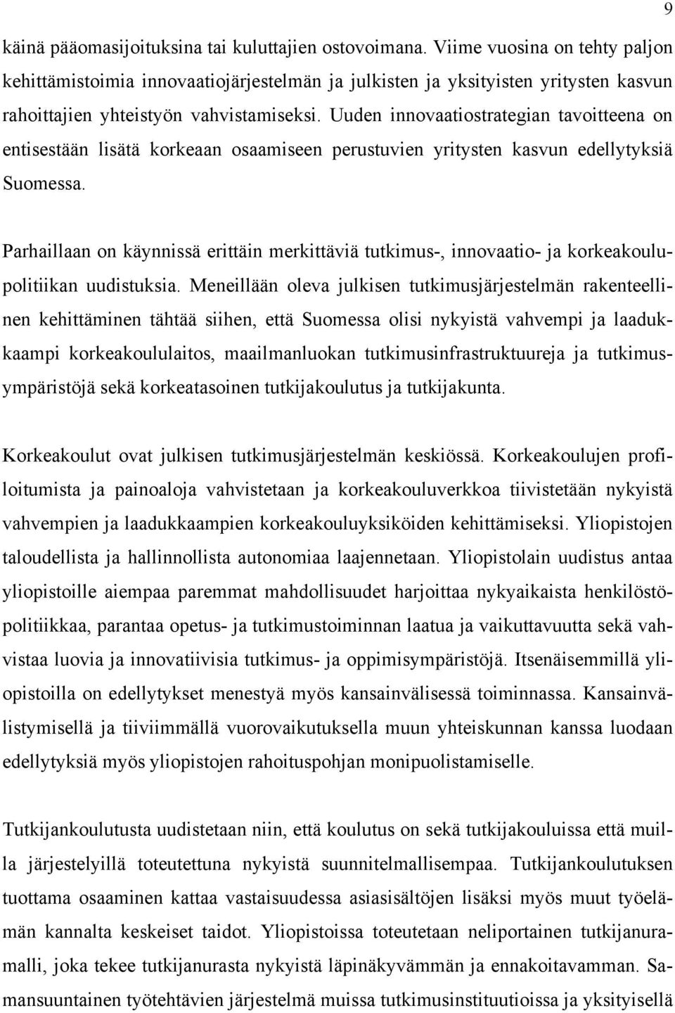 Uuden innovaatiostrategian tavoitteena on entisestään lisätä korkeaan osaamiseen perustuvien yritysten kasvun edellytyksiä Suomessa.