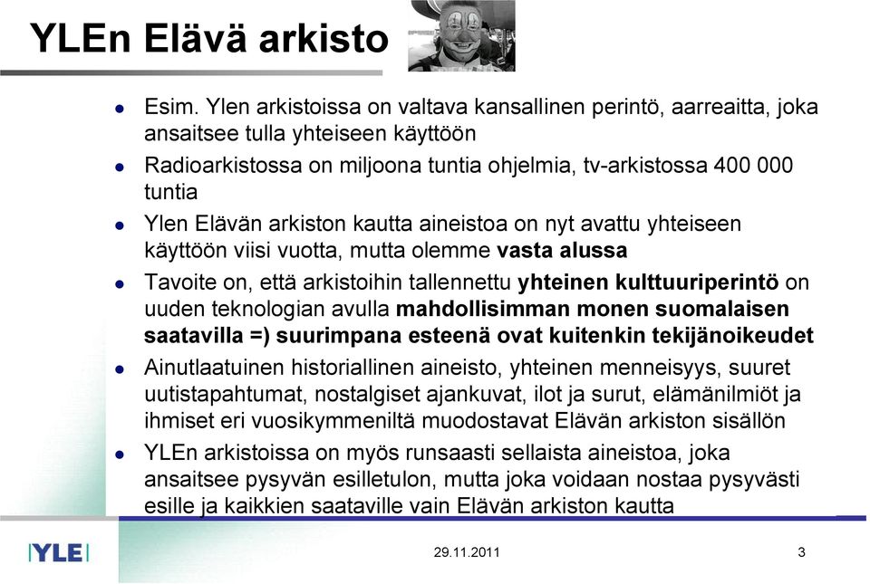 kautta aineistoa on nyt avattu yhteiseen käyttöön viisi vuotta, mutta olemme vasta alussa Tavoite on, että arkistoihin tallennettu yhteinen kulttuuriperintö on uuden teknologian avulla mahdollisimman