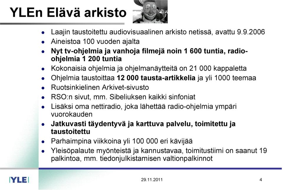 Ohjelmia taustoittaa 12 000 tausta-artikkelia ja yli 1000 teemaa Ruotsinkielinen Arkivet-sivusto RSO:n sivut, mm.