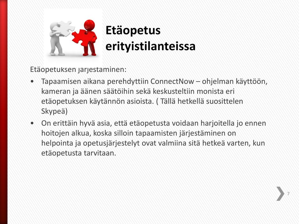 ( Tällä hetkellä suosittelen Skypeä) On erittäin hyvä asia, että etäopetusta voidaan harjoitella jo ennen