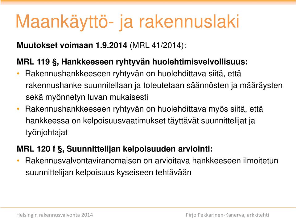 suunnitellaan ja toteutetaan säännösten ja määräysten sekä myönnetyn luvan mukaisesti Rakennushankkeeseen ryhtyvän on huolehdittava myös siitä, että