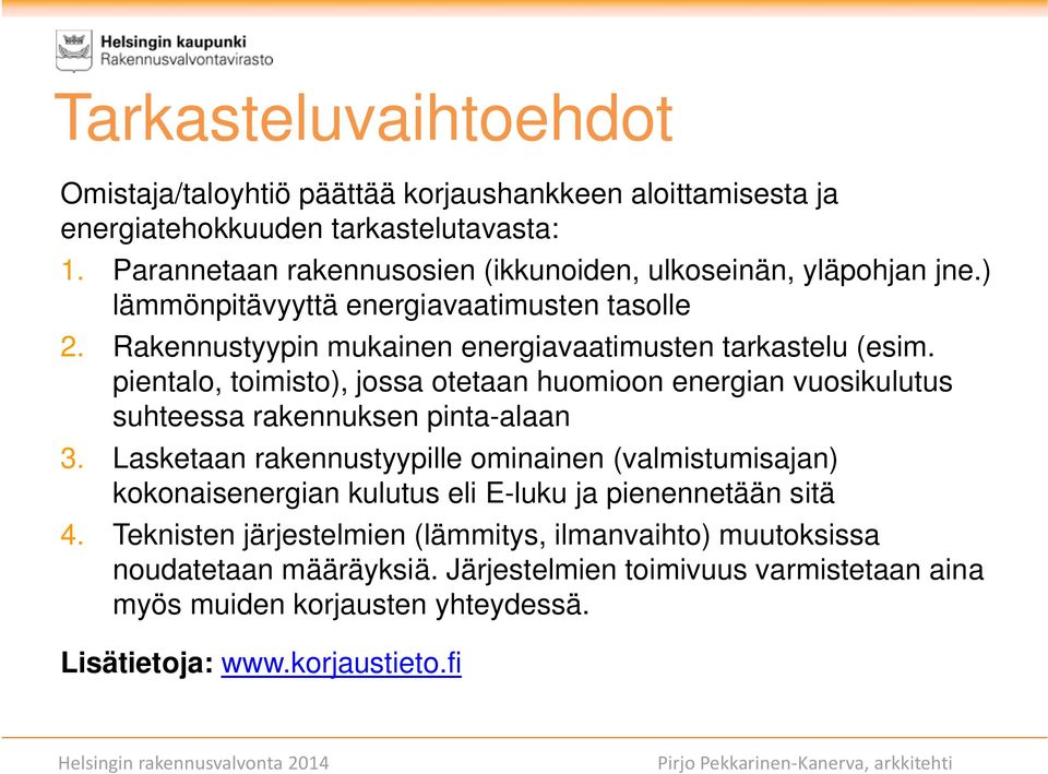 pientalo, toimisto), jossa otetaan huomioon energian vuosikulutus suhteessa rakennuksen pinta-alaan 3.