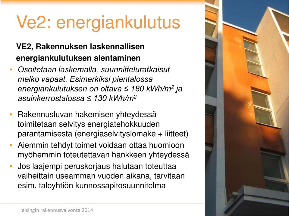 selvitys energiatehokkuuden parantamisesta (energiaselvityslomake + liitteet) Aiemmin tehdyt toimet voidaan ottaa huomioon myöhemmin toteutettavan