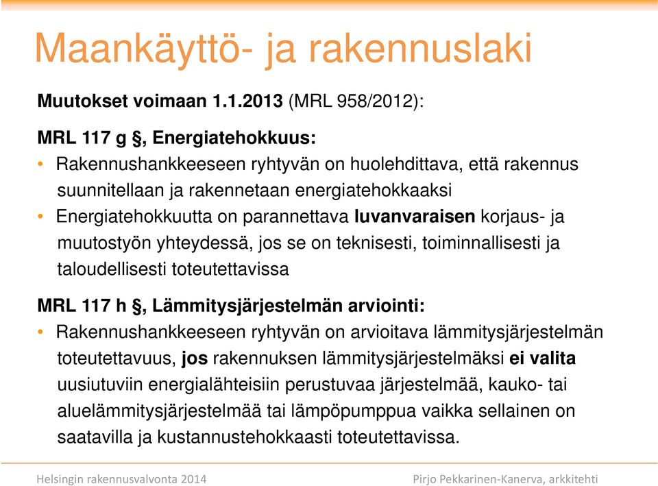 parannettava luvanvaraisen korjaus- ja muutostyön yhteydessä, jos se on teknisesti, toiminnallisesti ja taloudellisesti toteutettavissa MRL 117 h, Lämmitysjärjestelmän arviointi: