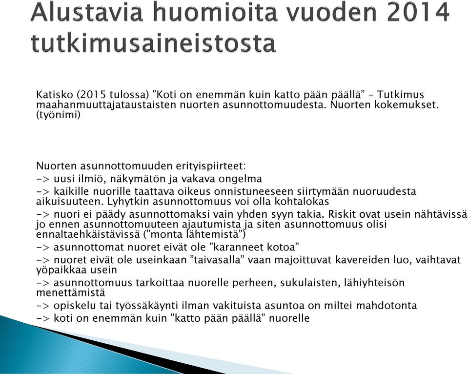 Lyhytkin asunnottomuus voi olla kohtalokas -> nuori ei päädy asunnottomaksi vain yhden syyn takia.