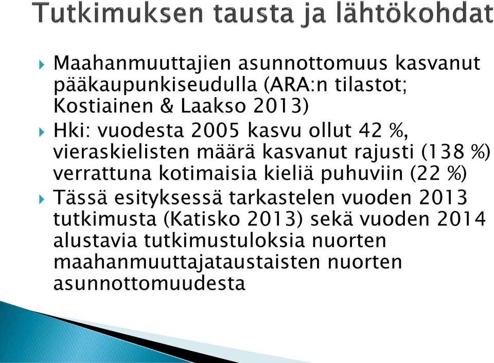 kotimaisia kieliä puhuviin (22 %) Tässä esityksessä tarkastelen vuoden 2013 tutkimusta (Katisko