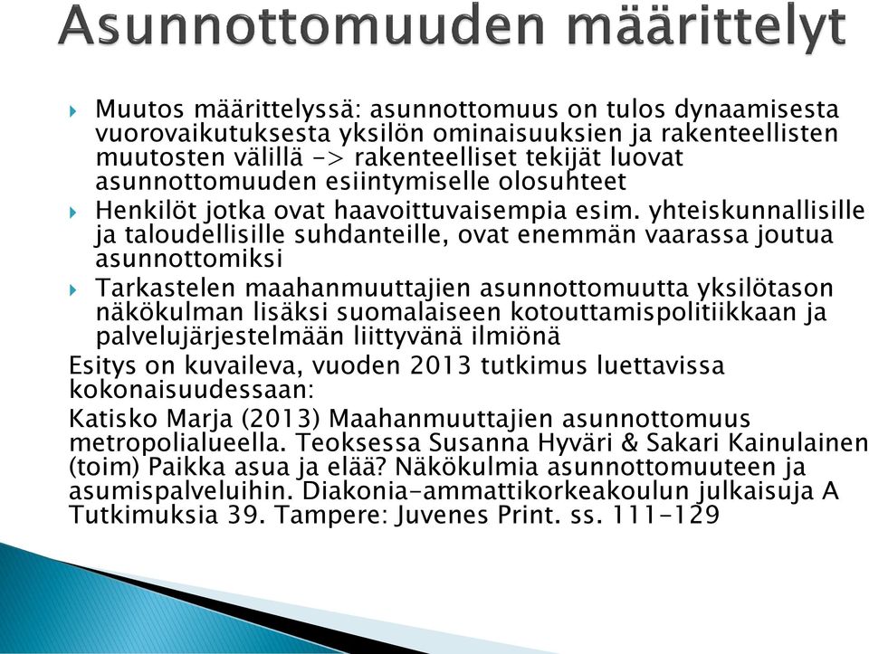 yhteiskunnallisille ja taloudellisille suhdanteille, ovat enemmän vaarassa joutua asunnottomiksi Tarkastelen maahanmuuttajien asunnottomuutta yksilötason näkökulman lisäksi suomalaiseen