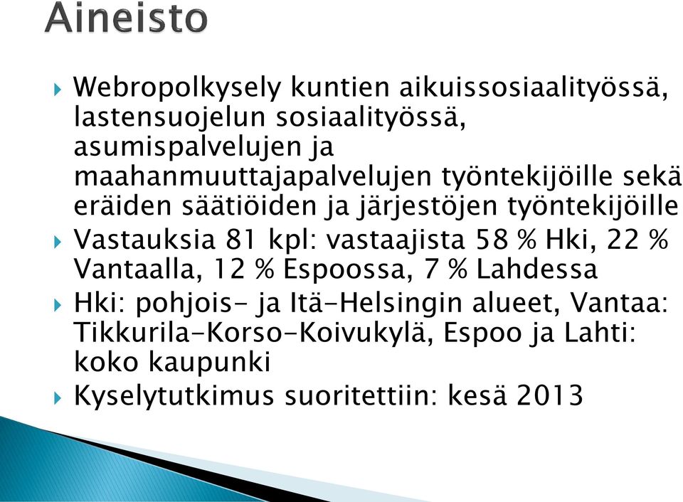 81 kpl: vastaajista 58 % Hki, 22 % Vantaalla, 12 % Espoossa, 7 % Lahdessa Hki: pohjois- ja Itä-Helsingin