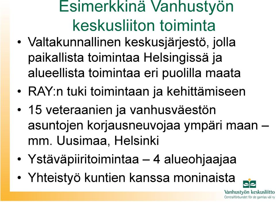 toimintaan ja kehittämiseen 15 veteraanien ja vanhusväestön asuntojen korjausneuvojaa