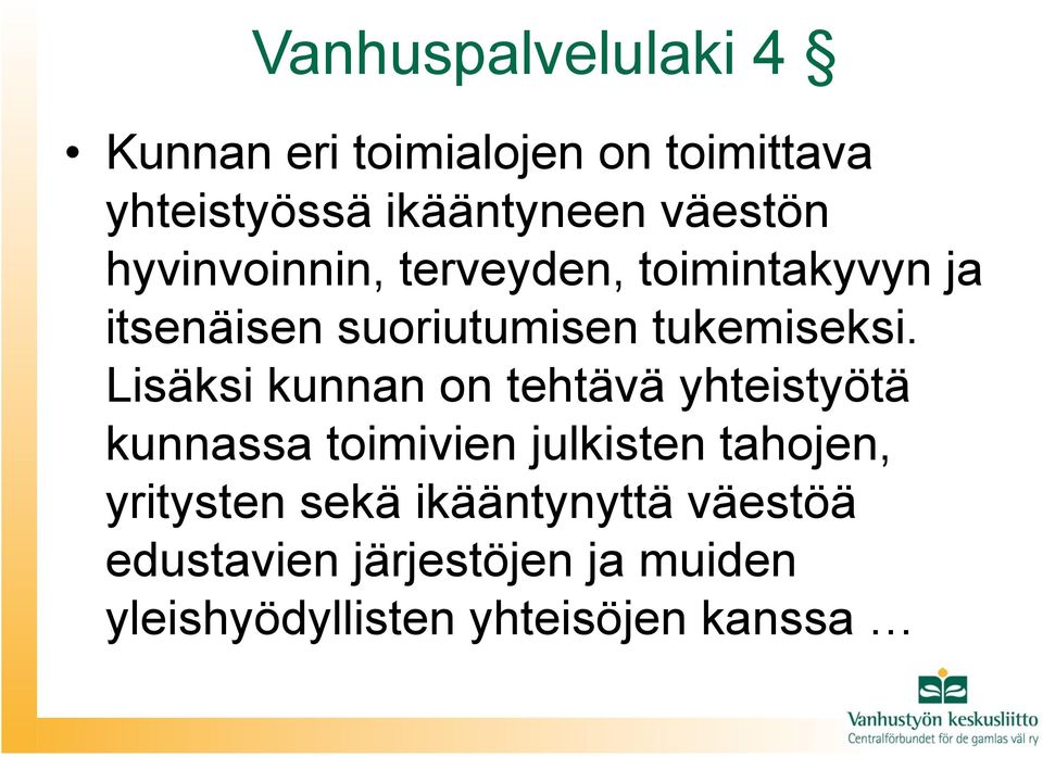 Lisäksi kunnan on tehtävä yhteistyötä kunnassa toimivien julkisten tahojen, yritysten