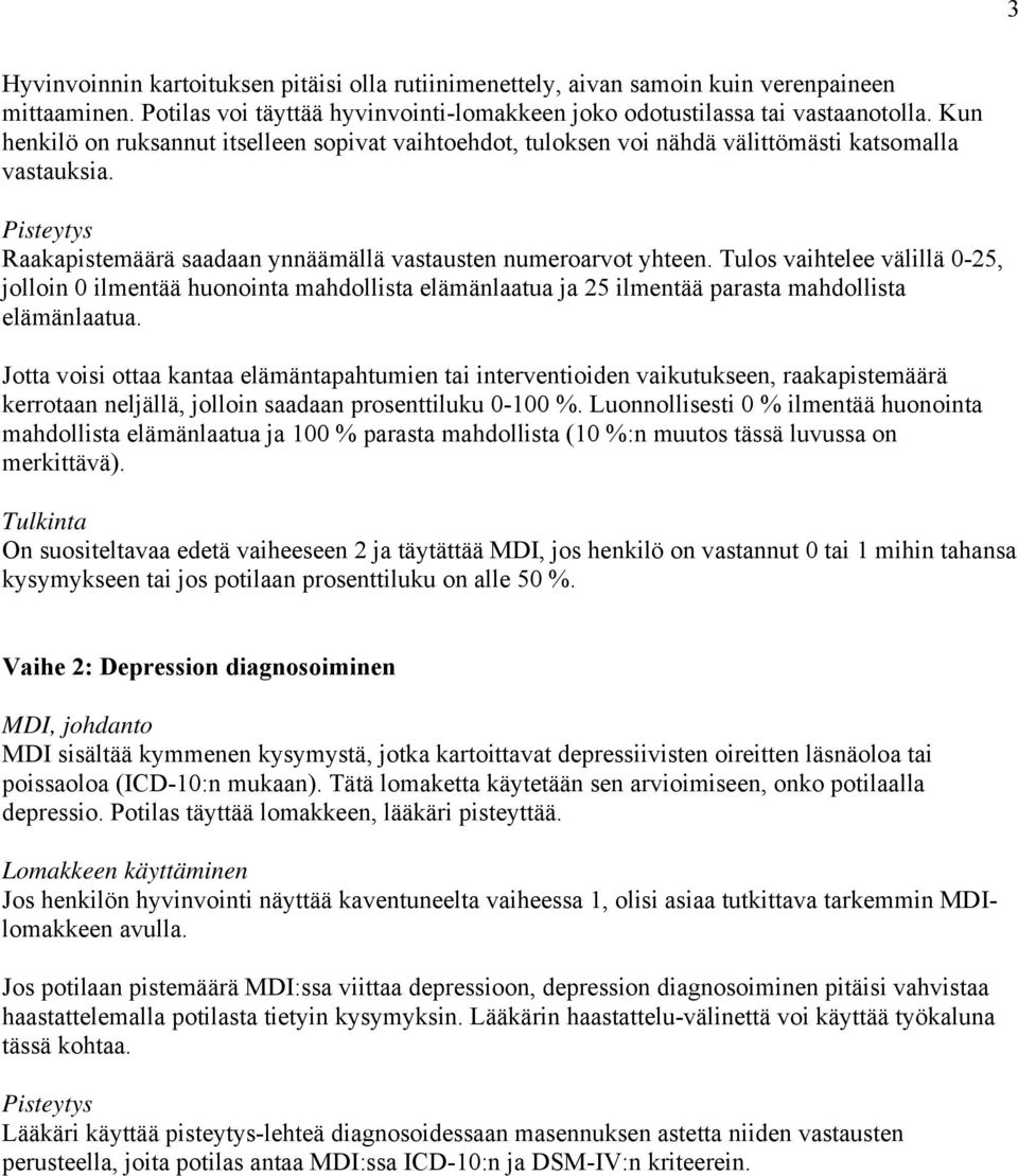 Tulos vaihtelee välillä 0-25, jolloin 0 ilmentää huonointa mahdollista elämänlaatua ja 25 ilmentää parasta mahdollista elämänlaatua.