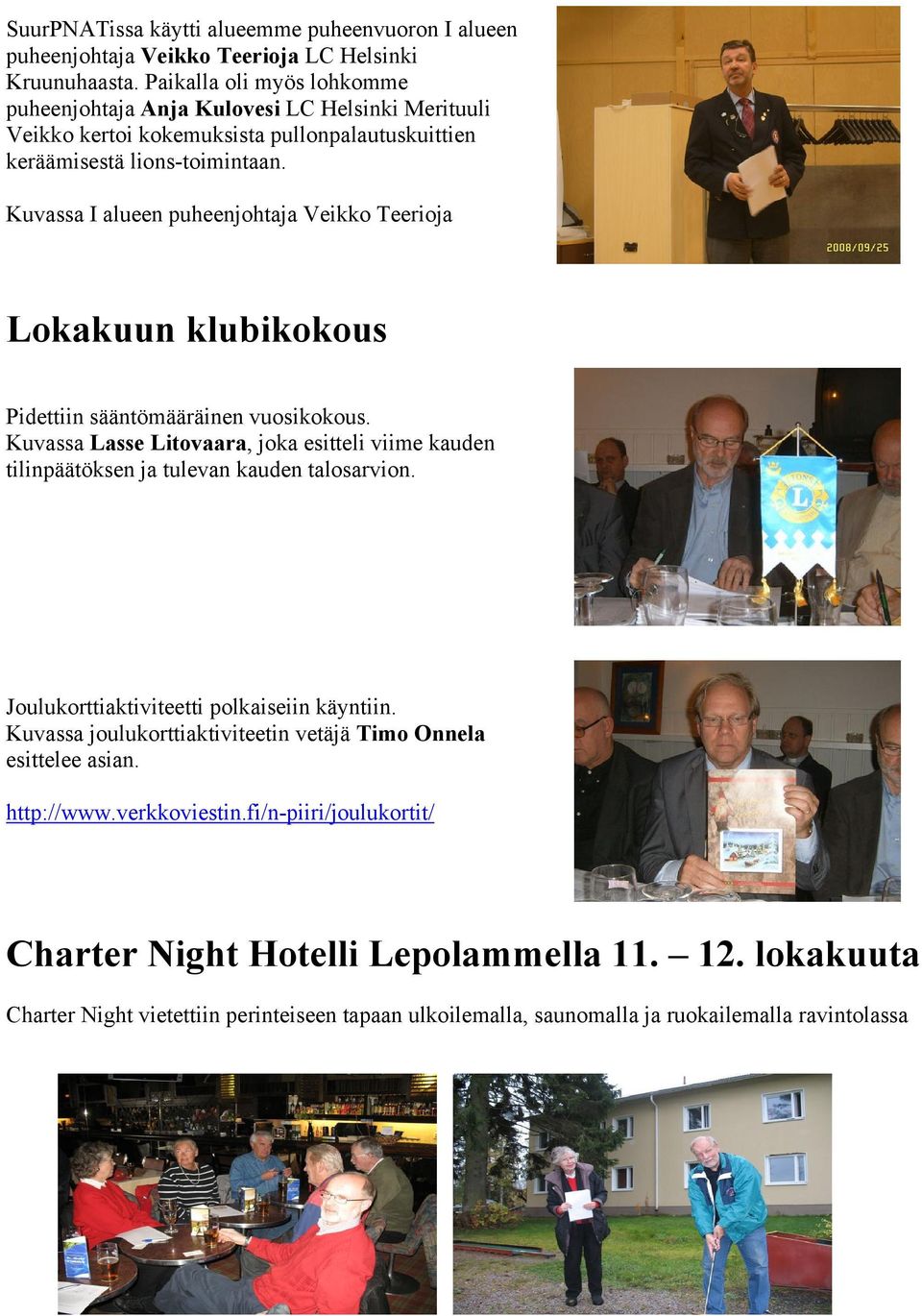Kuvassa I alueen puheenjohtaja Veikko Teerioja Lokakuun klubikokous Pidettiin sääntömääräinen vuosikokous.