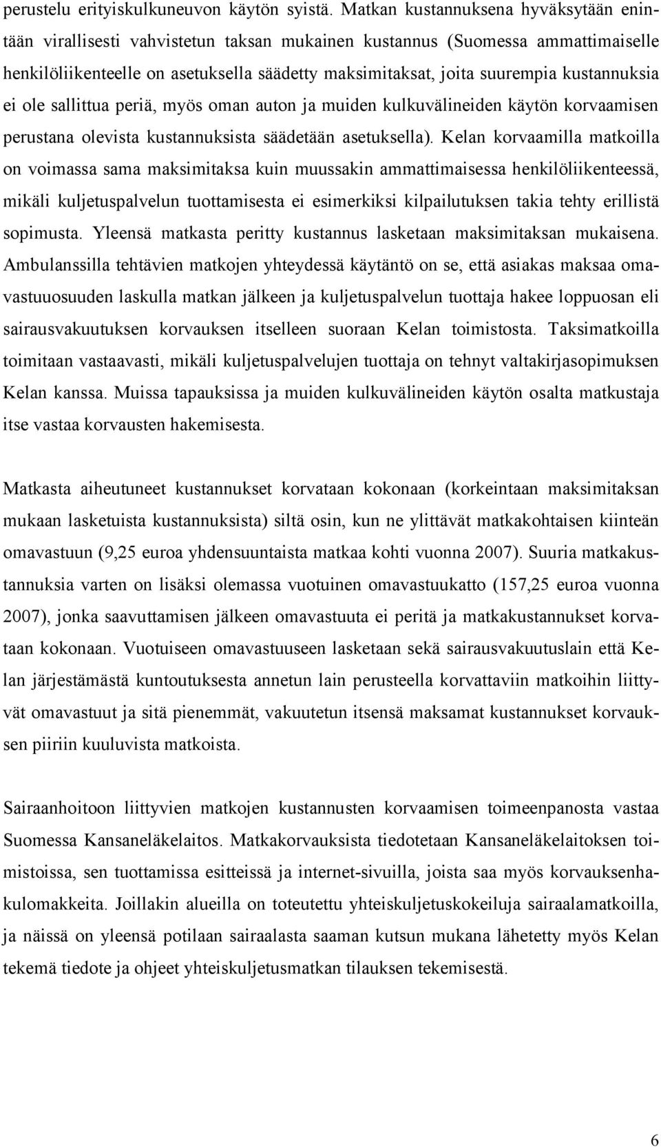 kustannuksia ei ole sallittua periä, myös oman auton ja muiden kulkuvälineiden käytön korvaamisen perustana olevista kustannuksista säädetään asetuksella).