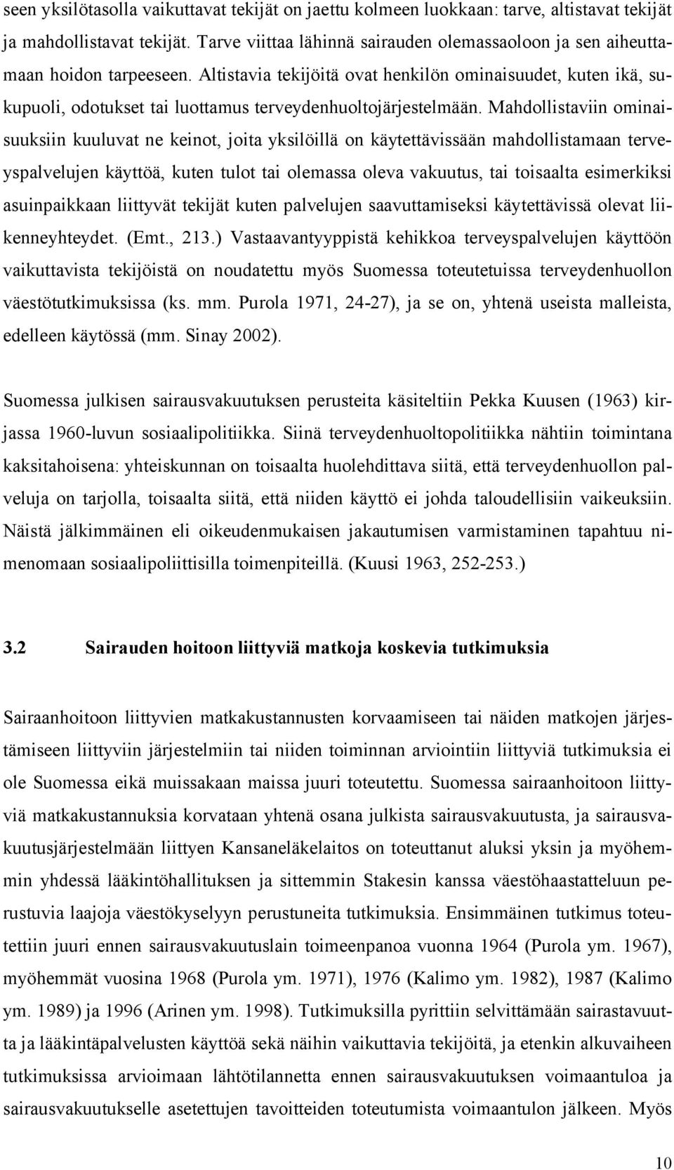 Altistavia tekijöitä ovat henkilön ominaisuudet, kuten ikä, sukupuoli, odotukset tai luottamus terveydenhuoltojärjestelmään.