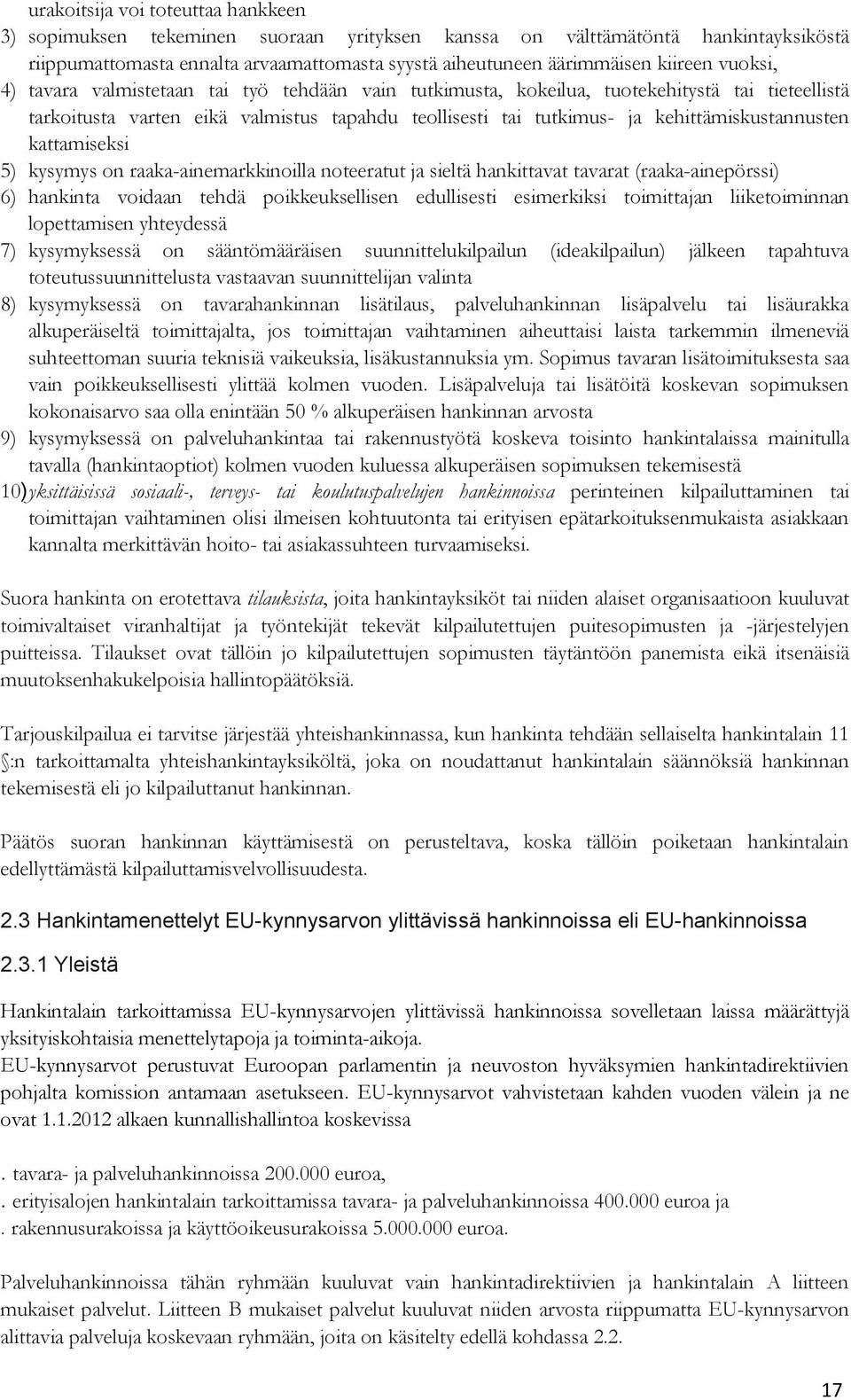 kattamiseksi 5) kysymys on raaka-ainemarkkinoilla noteeratut ja sieltä hankittavat tavarat (raaka-ainepörssi) 6) hankinta voidaan tehdä poikkeuksellisen edullisesti esimerkiksi toimittajan