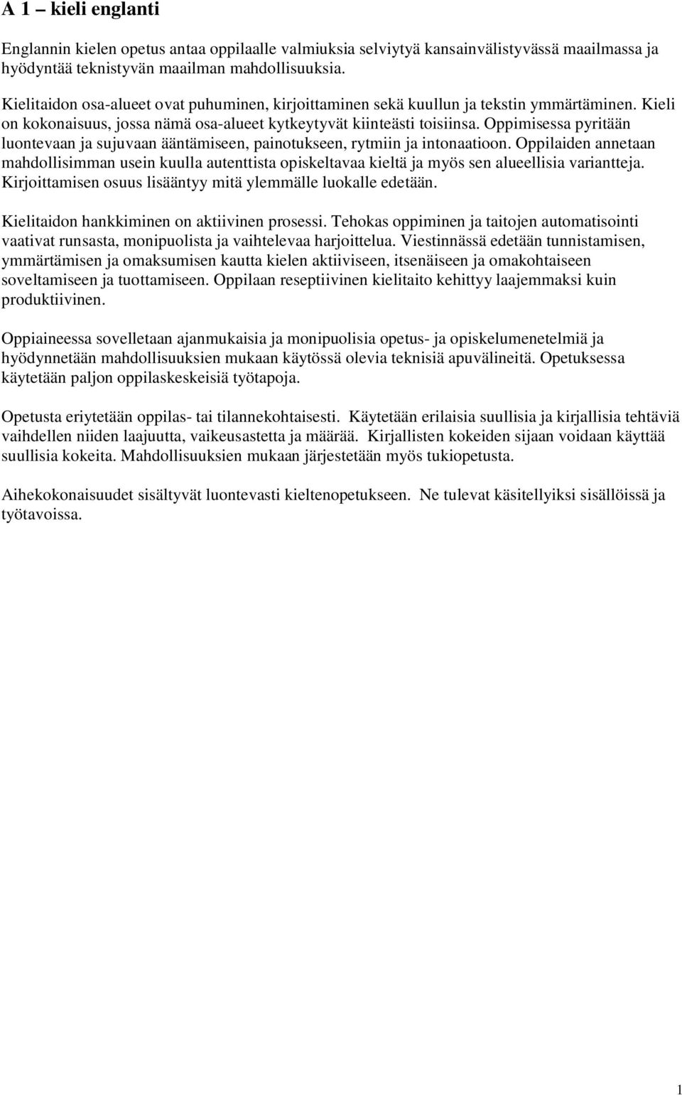 Oppimisessa pyritään luontevaan ja sujuvaan ääntämiseen, painotukseen, rytmiin ja intonaatioon.