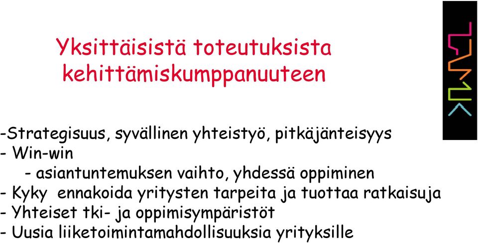 yhdessä oppiminen - Kyky ennakoida yritysten tarpeita ja tuottaa ratkaisuja