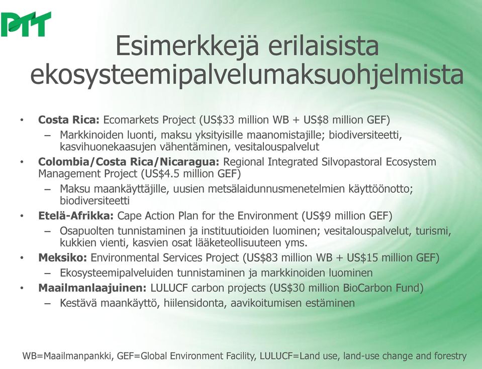 5 million GEF) Maksu maankäyttäjille, uusien metsälaidunnusmenetelmien käyttöönotto; biodiversiteetti Etelä-Afrikka: Cape Action Plan for the Environment (US$9 million GEF) Osapuolten tunnistaminen