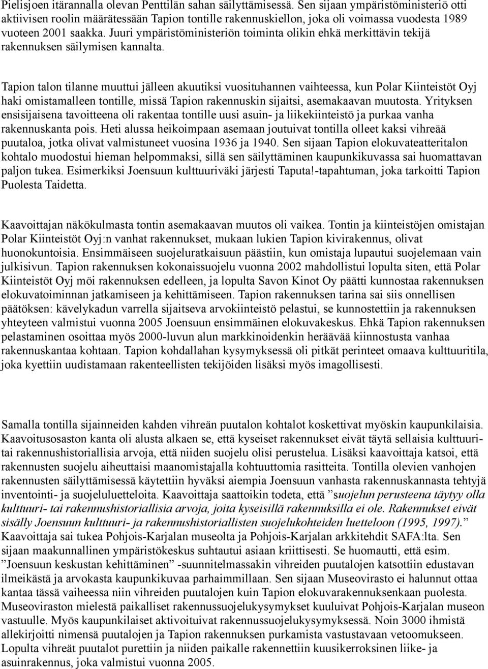 Juuri ympäristöministeriön toiminta olikin ehkä merkittävin tekijä rakennuksen säilymisen kannalta.