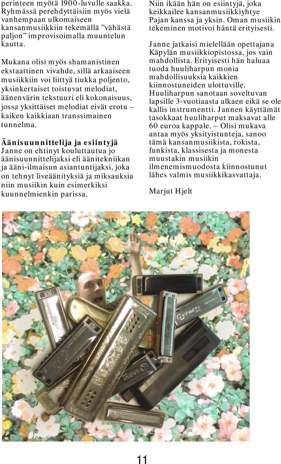 yksittäiset melodiat eivät erotu kaiken kaikkiaan transsimainen tunnelma.