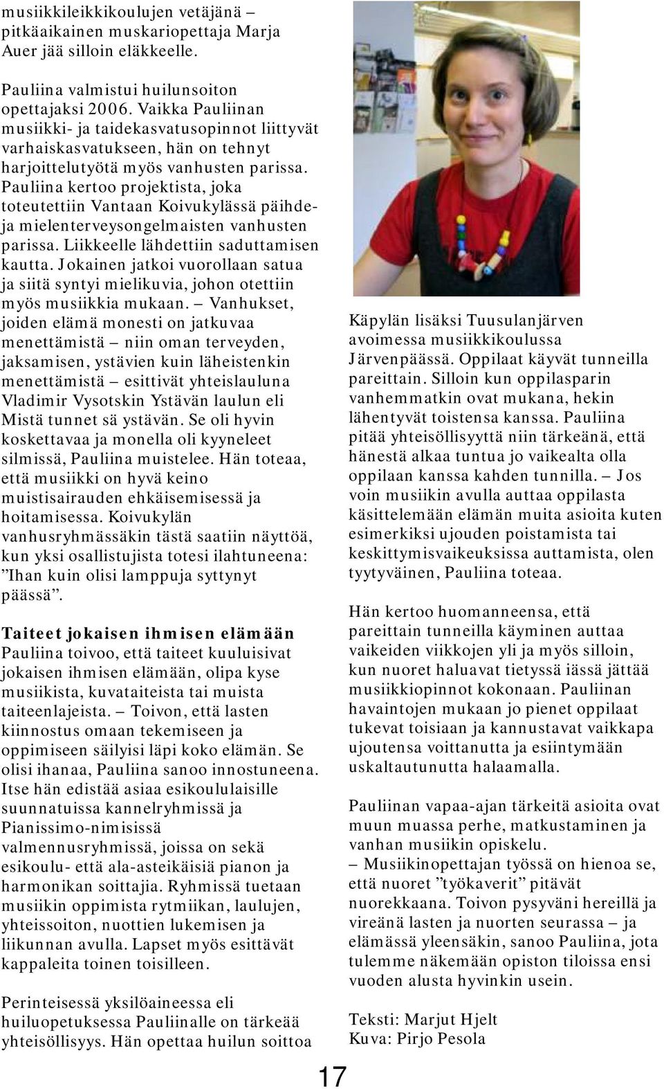 Pauliina kertoo projektista, joka toteutettiin Vantaan Koivukylässä päihdeja mielenterveysongelmaisten vanhusten parissa. Liikkeelle lähdettiin saduttamisen kautta.
