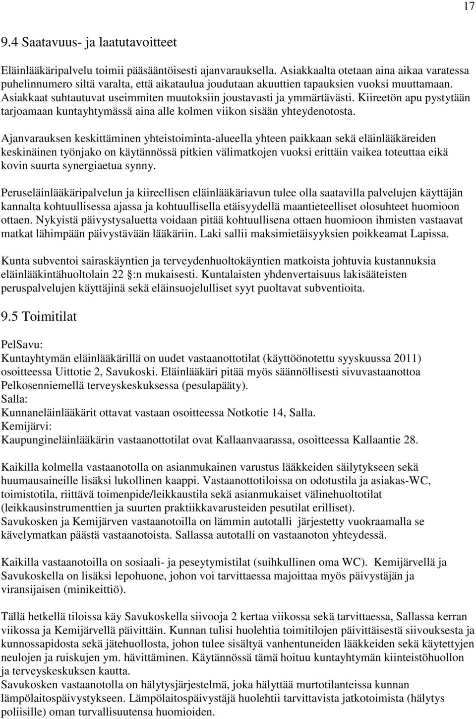 Asiakkaat suhtautuvat useimmiten muutoksiin joustavasti ja ymmärtävästi. Kiireetön apu pystytään tarjoamaan kuntayhtymässä aina alle kolmen viikon sisään yhteydenotosta.