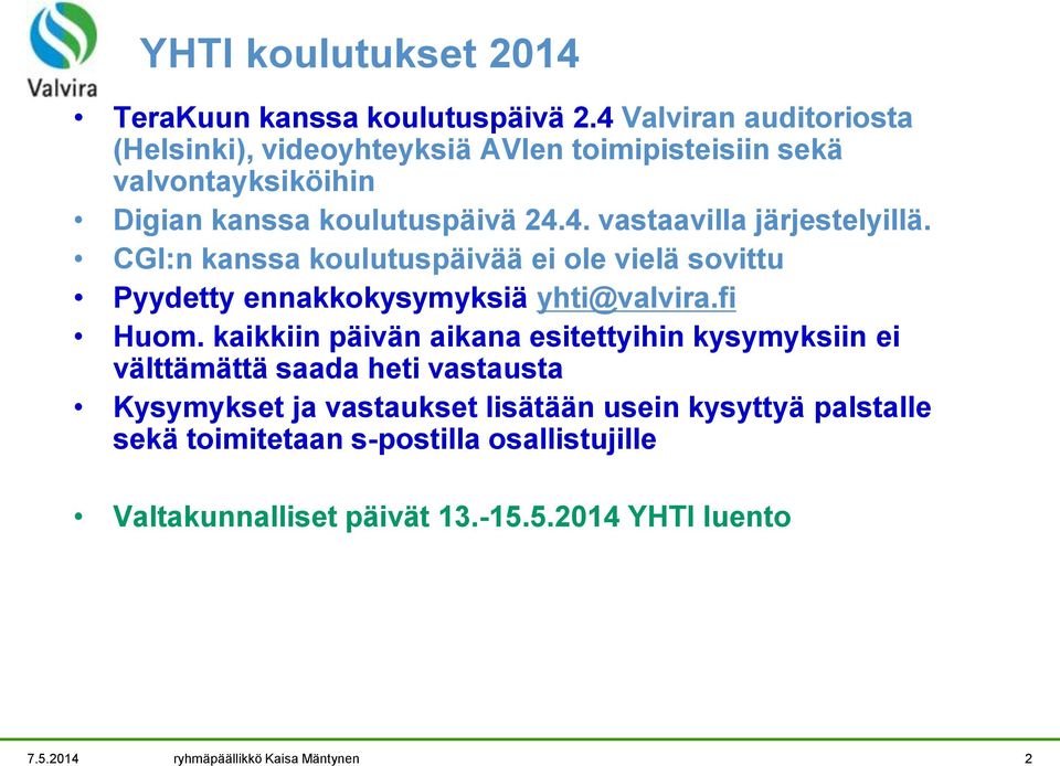 CGI:n kanssa koulutuspäivää ei ole vielä sovittu Pyydetty ennakkokysymyksiä yhti@valvira.fi Huom.