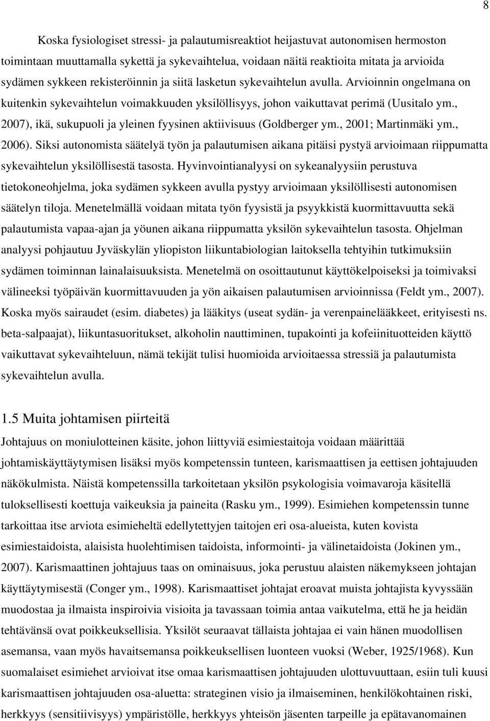 , 2007), ikä, sukupuoli ja yleinen fyysinen aktiivisuus (Goldberger ym., 2001; Martinmäki ym., 2006).