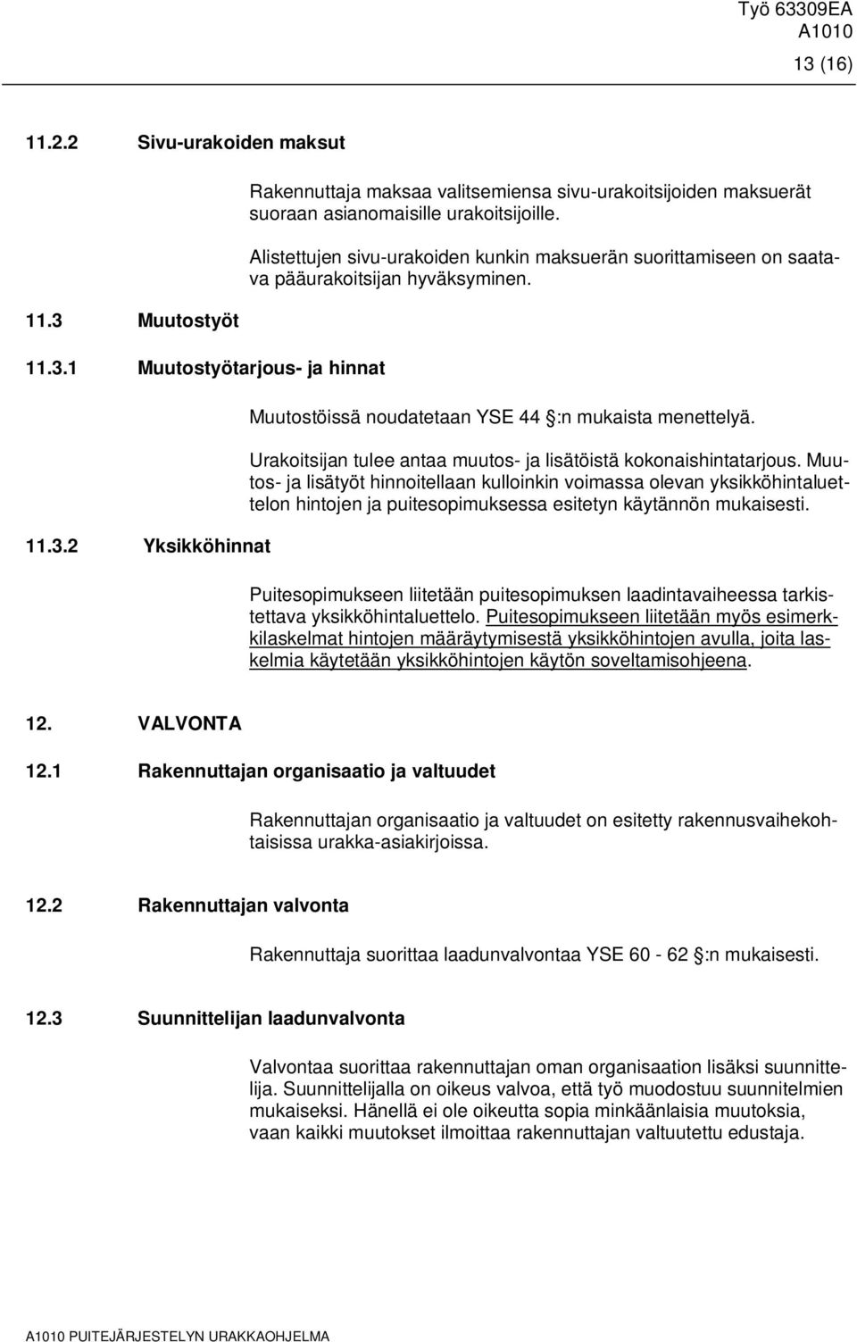 Urakoitsijan tulee antaa muutos- ja lisätöistä kokonaishintatarjous.