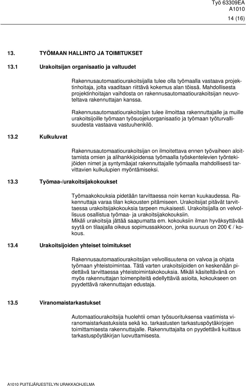 Mahdollisesta projektinhoitajan vaihdosta on rakennusautomaatiourakoitsijan neuvoteltava rakennuttajan kanssa.