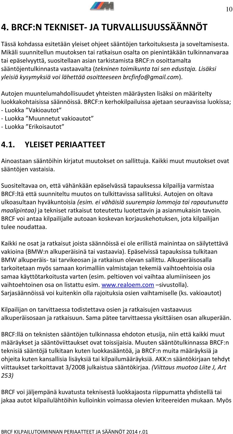 toimikunta tai sen edustaja. Lisäksi yleisiä kysymyksiä voi lähettää osoitteeseen brcfinfo@gmail.com).