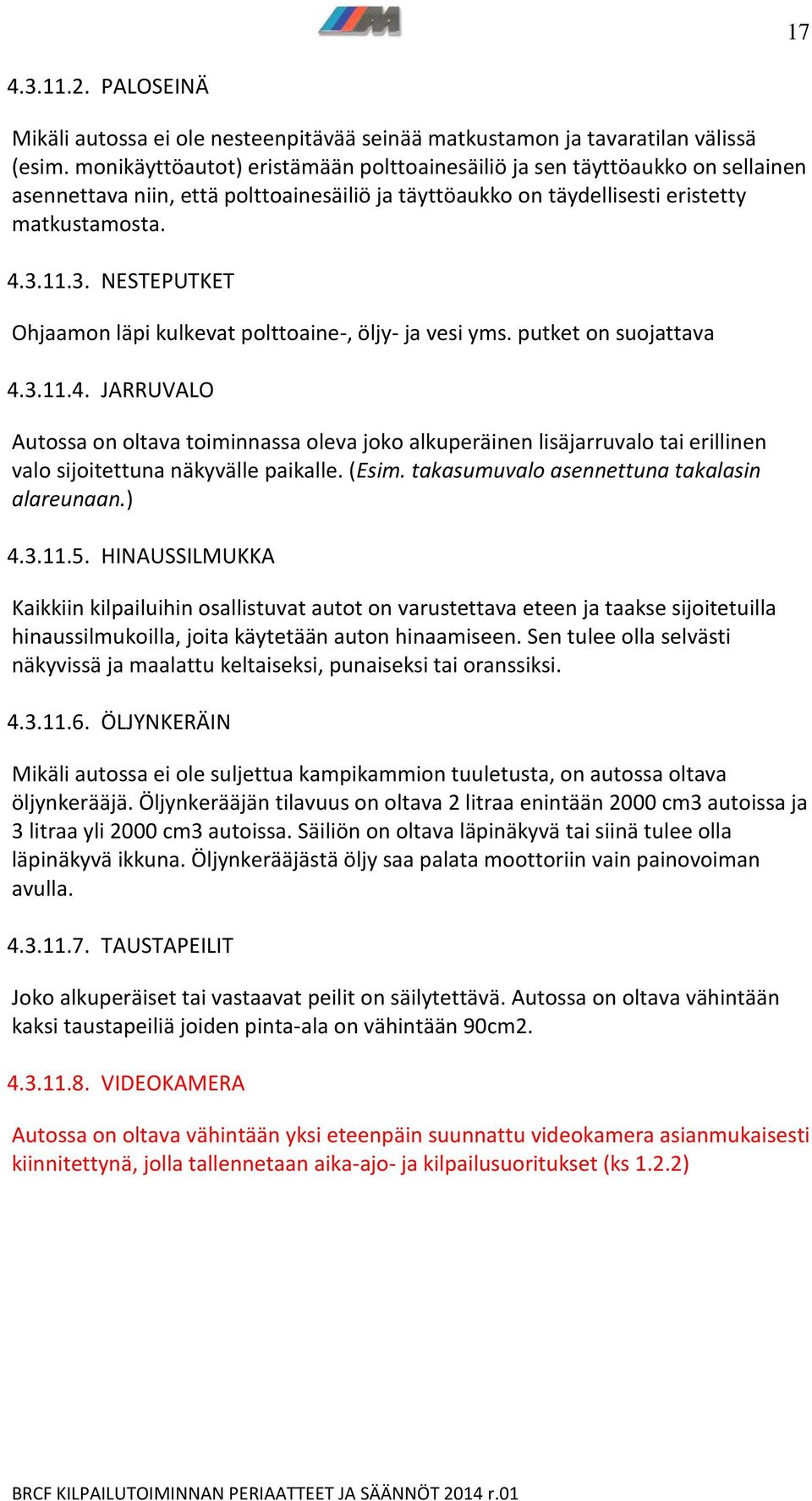 11.3. NESTEPUTKET Ohjaamon läpi kulkevat polttoaine-, öljy- ja vesi yms. putket on suojattava 4.