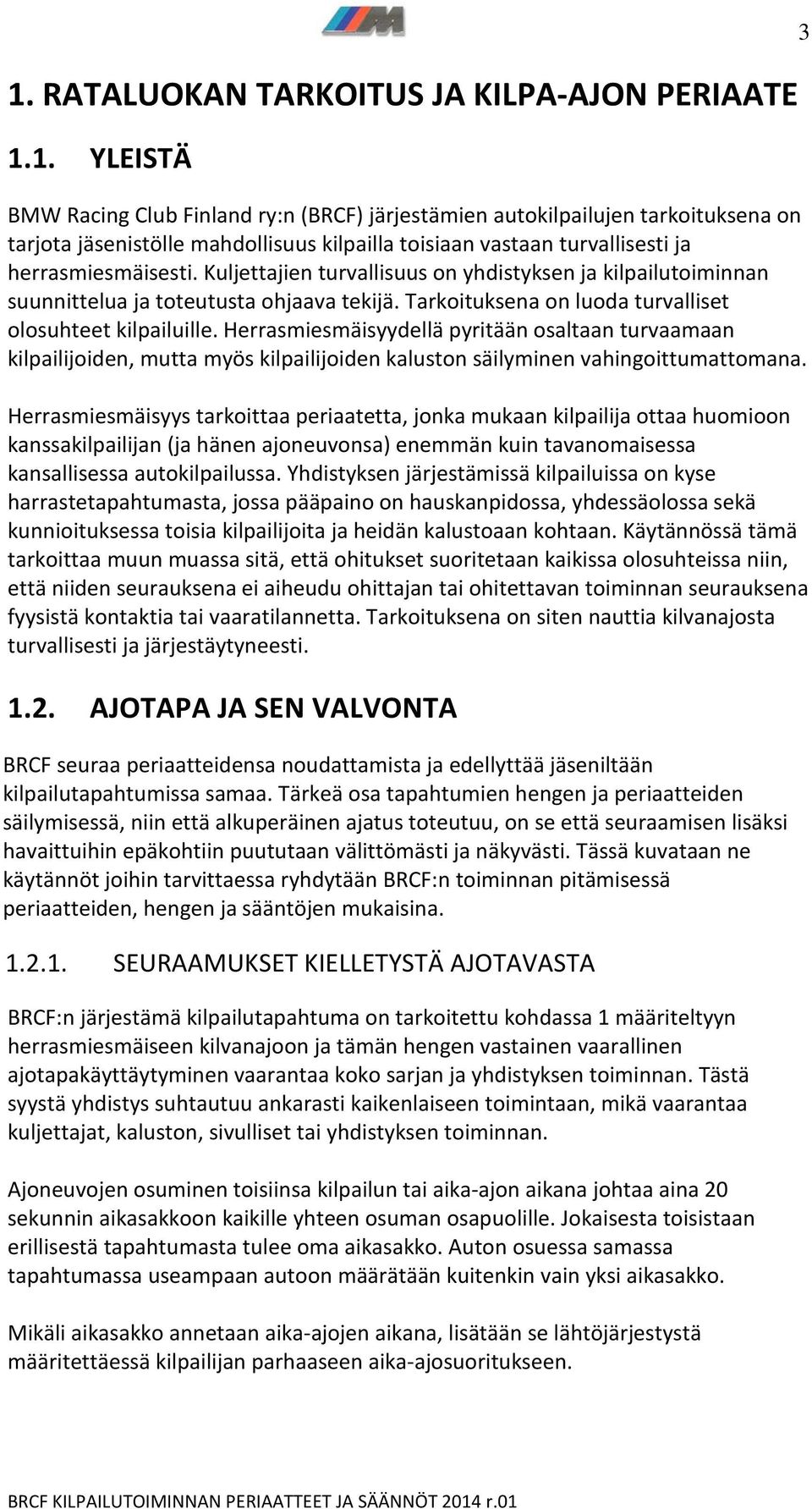 Herrasmiesmäisyydellä pyritään osaltaan turvaamaan kilpailijoiden, mutta myös kilpailijoiden kaluston säilyminen vahingoittumattomana.