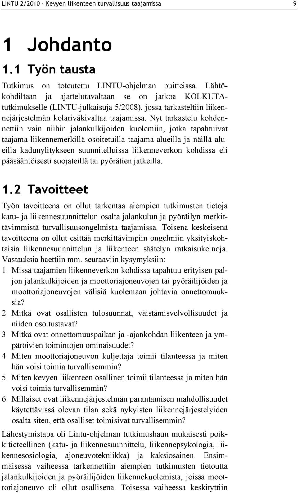 Nyt tarkastelu kohdennettiin vain niihin jalankulkijoiden kuolemiin, jotka tapahtuivat taajama-liikennemerkillä osoitetuilla taajama-alueilla ja näillä alueilla kadunylitykseen suunnitelluissa