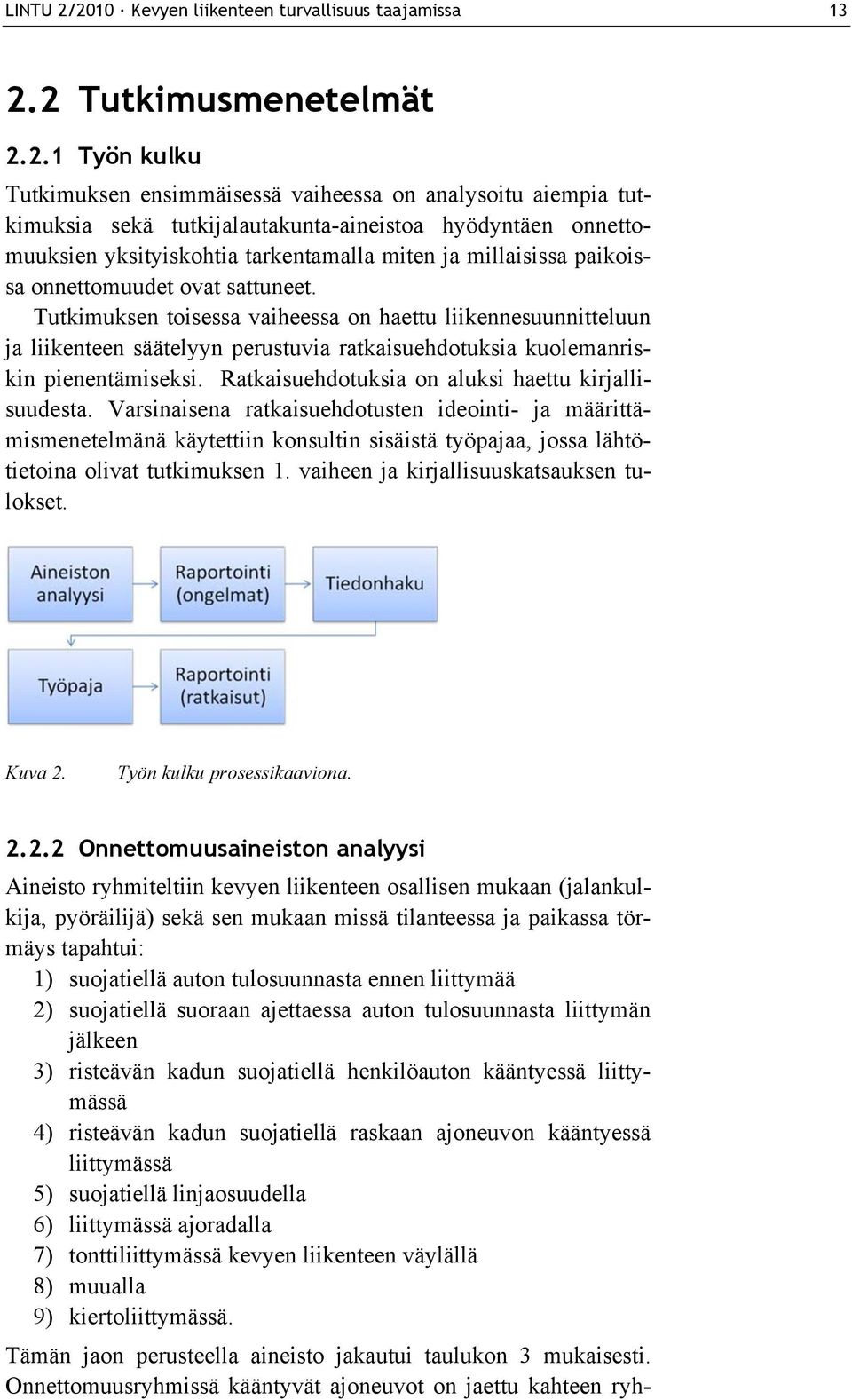 hyödyntäen onnettomuuksien yksityiskohtia tarkentamalla miten ja millaisissa paikoissa onnettomuudet ovat sattuneet.