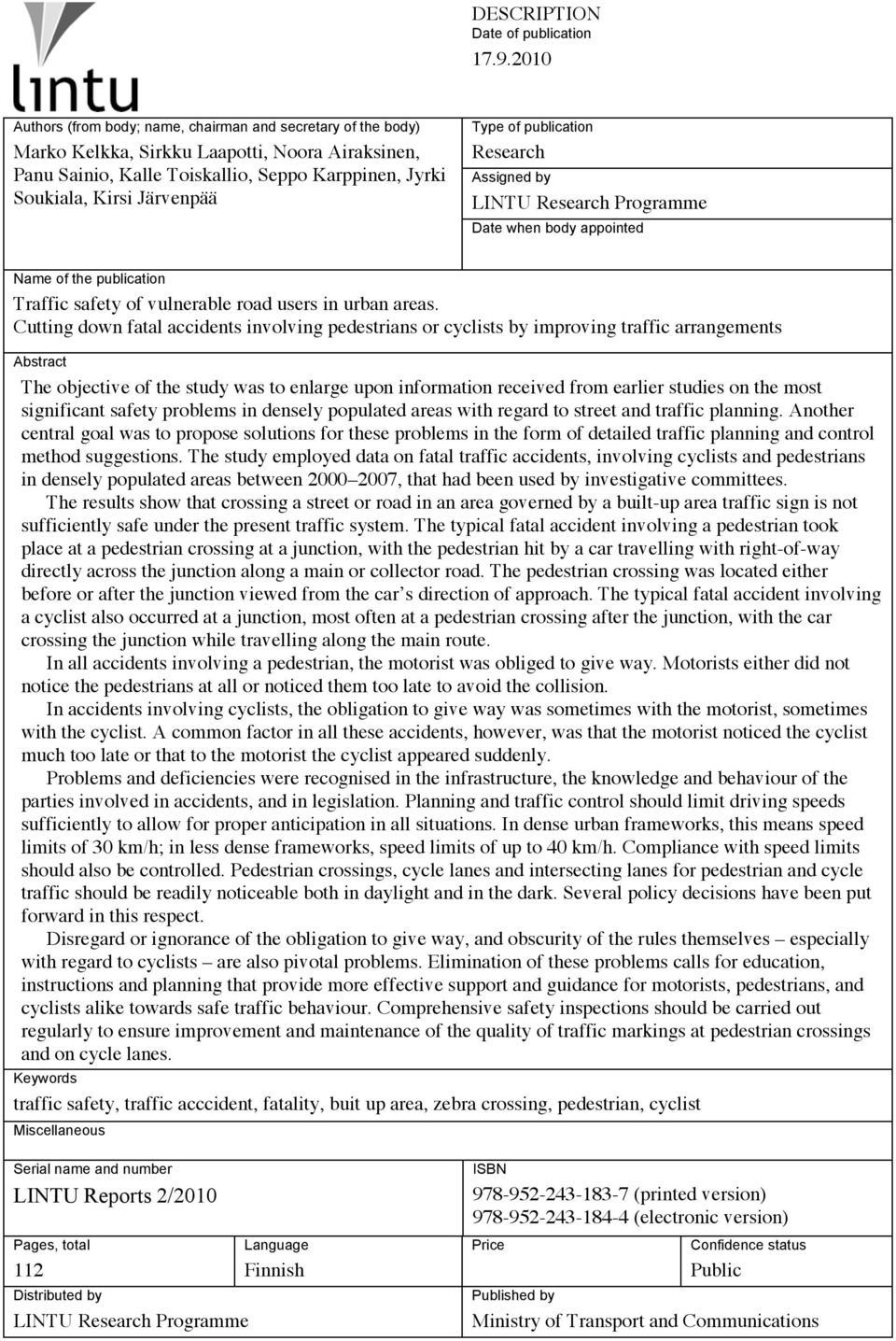 Type of publication Research Assigned by LINTU Research Programme Date when body appointed Name of the publication Traffic safety of vulnerable road users in urban areas.