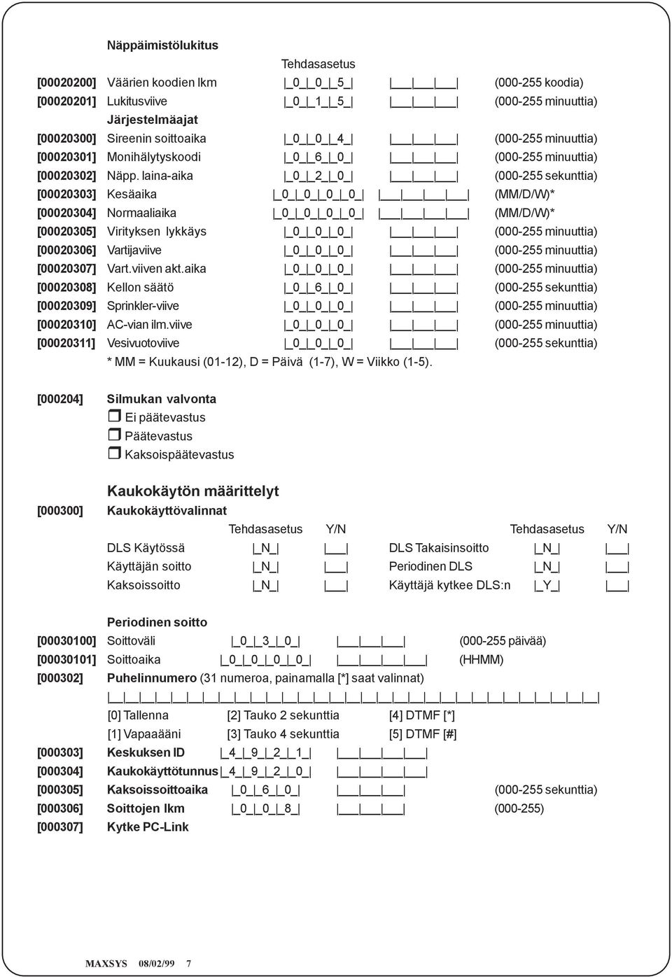 laina-aika _0_ _2_ _0_ (000-255 sekunttia) [00020303] Kesäaika _0_ _0_ _0_ _0_ (MM/D/W)* [00020304] Normaaliaika _0_ _0_ _0_ _0_ (MM/D/W)* [00020305] Virityksen lykkäys _0_ _0_ _0_ (000-255