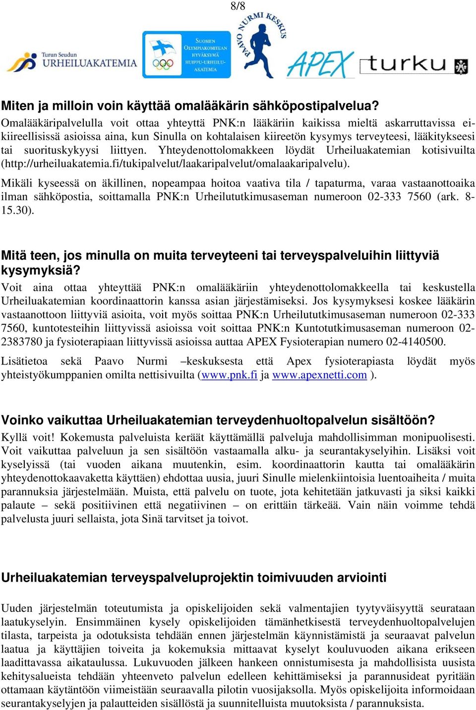 suorituskykyysi liittyen. Yhteydenottolomakkeen löydät Urheiluakatemian kotisivuilta (http://urheiluakatemia.fi/tukipalvelut/laakaripalvelut/omalaakaripalvelu).