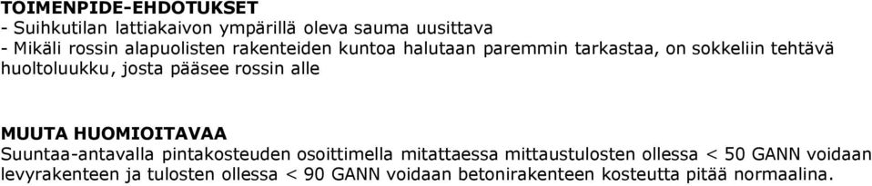 pääsee rossin alle MUUTA HUOMIOITAVAA Suuntaa-antavalla pintakosteuden osoittimella mitattaessa