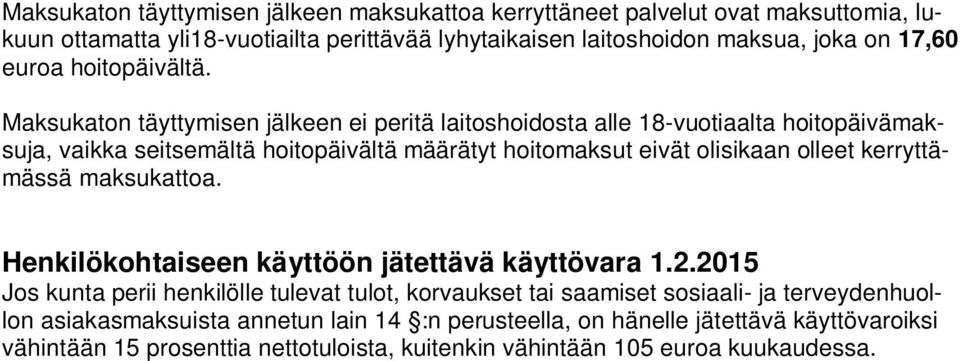 Maksukaton täyttymisen jälkeen ei peritä laitoshoidosta alle 18-vuotiaalta hoitopäivämaksuja, vaikka seitsemältä hoitopäivältä määrätyt hoitomaksut eivät olisikaan olleet