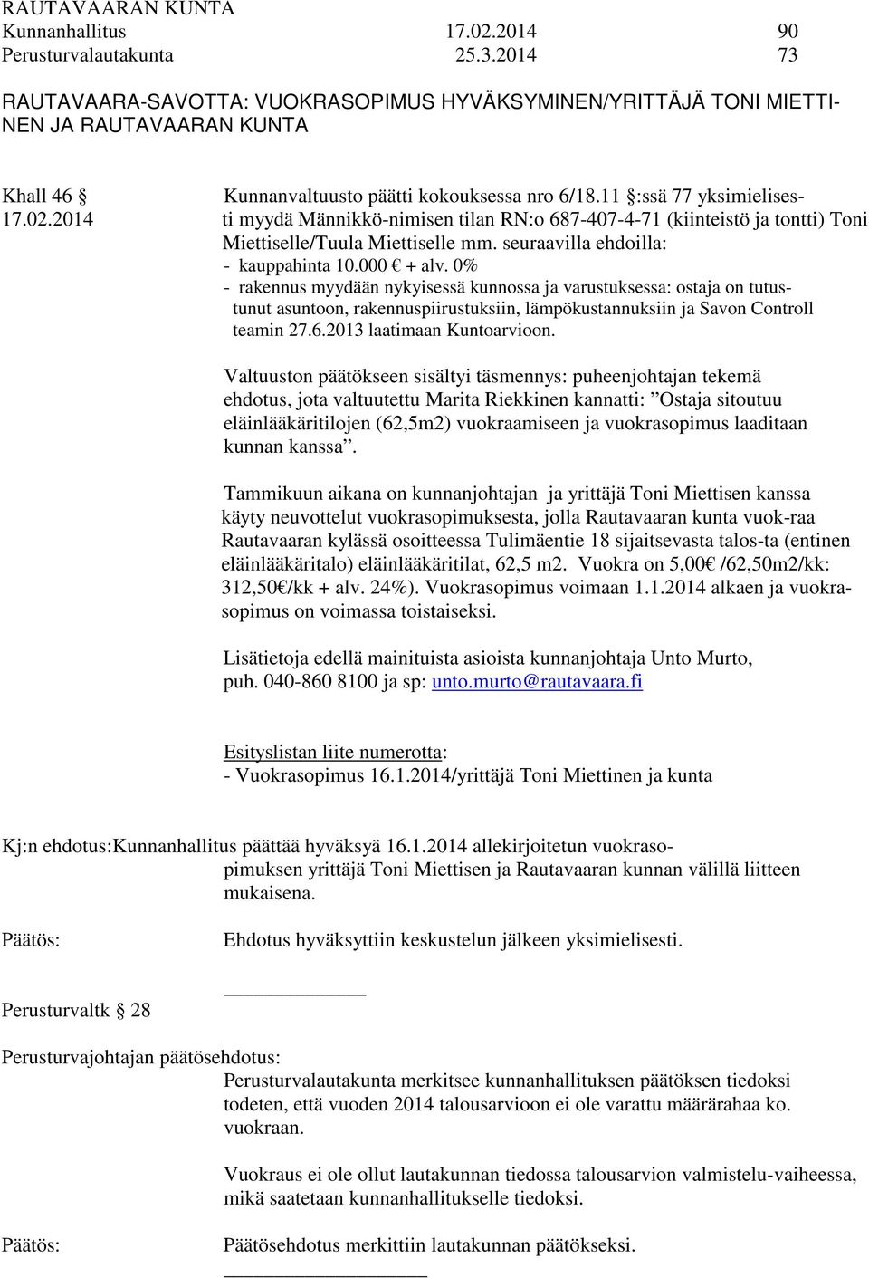 2014 ti myydä Männikkö-nimisen tilan RN:o 687-407-4-71 (kiinteistö ja tontti) Toni Miettiselle/Tuula Miettiselle mm. seuraavilla ehdoilla: - kauppahinta 10.000 + alv.