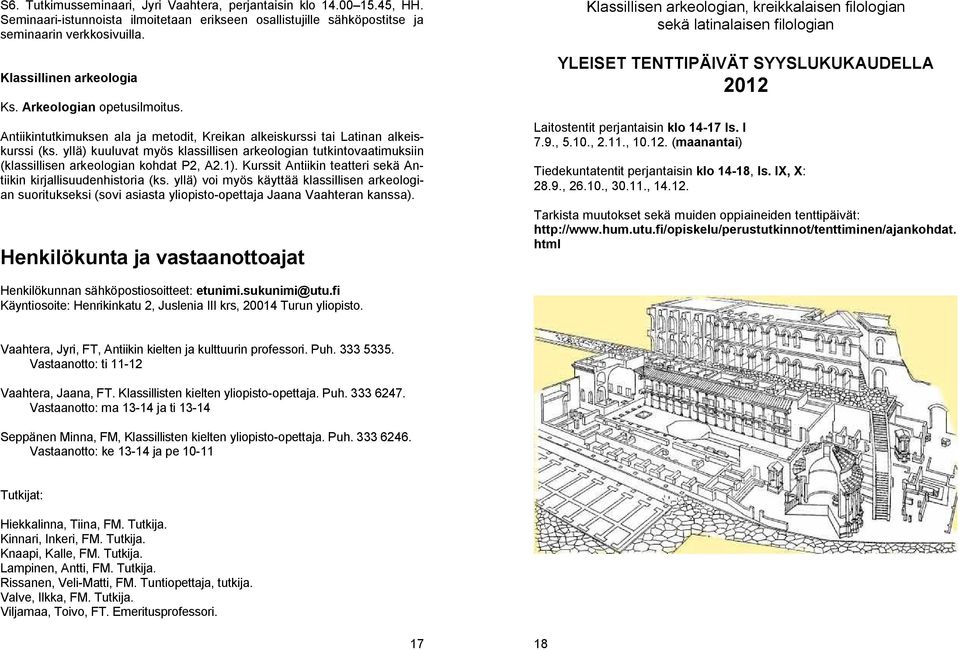 yllä) kuuluvat myös klassillisen arkeologian tutkintovaatimuksiin (klassillisen arkeologian kohdat P2, A2.1). Kurssit Antiikin teatteri sekä Antiikin kirjallisuudenhistoria (ks.