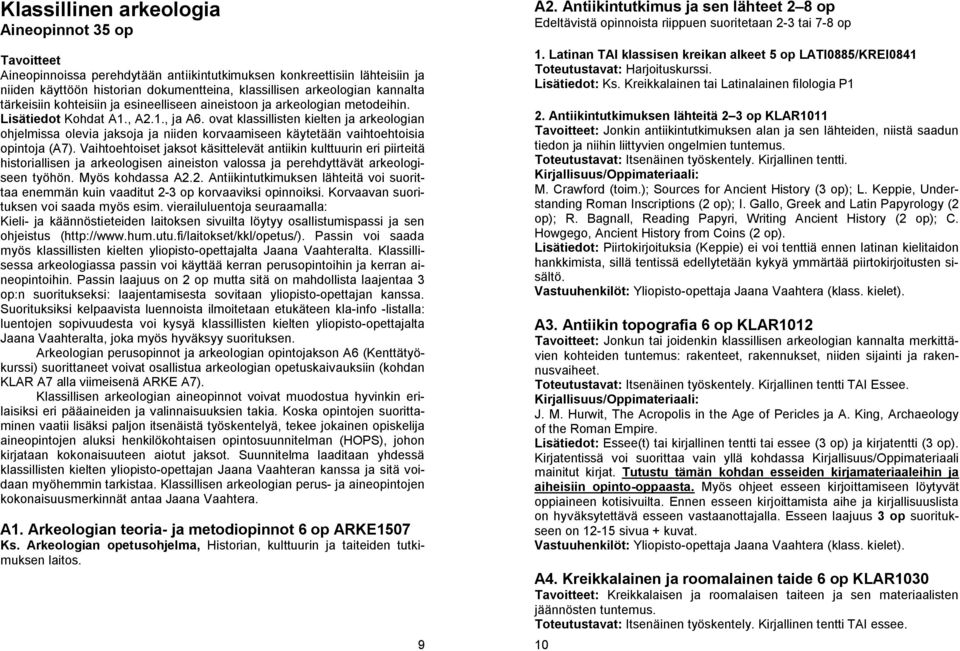 ovat klassillisten kielten ja arkeologian ohjelmissa olevia jaksoja ja niiden korvaamiseen käytetään vaihtoehtoisia opintoja (A7).