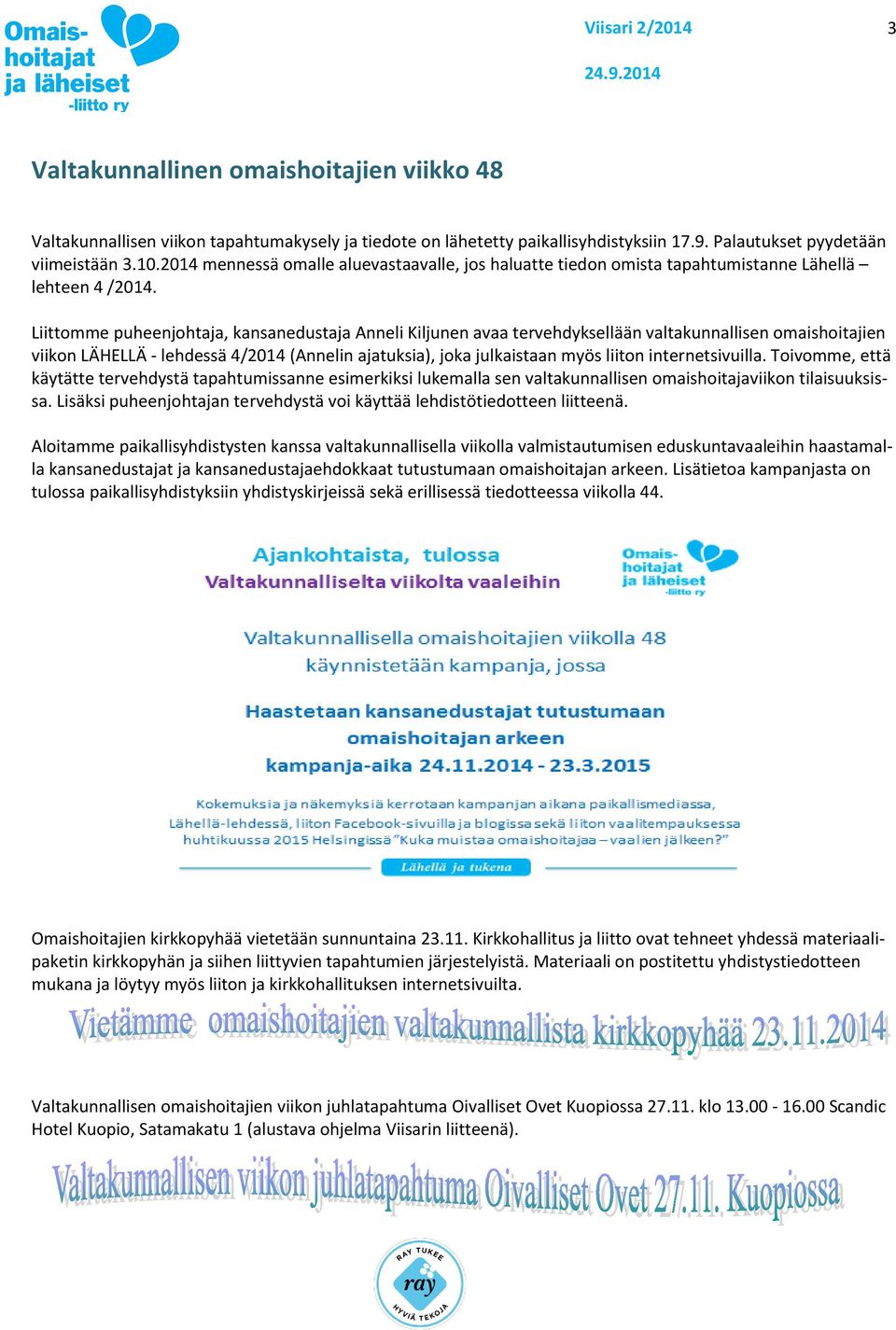 Liittomme puheenjohtaja, kansanedustaja Anneli Kiljunen avaa tervehdyksellään valtakunnallisen omaishoitajien viikon LÄHELLÄ - lehdessä 4/2014 (Annelin ajatuksia), joka julkaistaan myös liiton