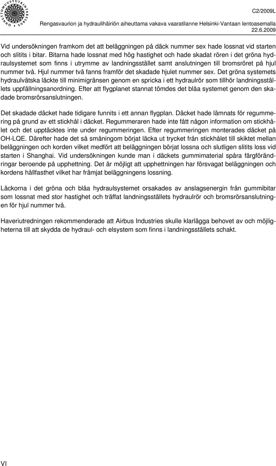 Hjul nummer två fanns framför det skadade hjulet nummer sex.