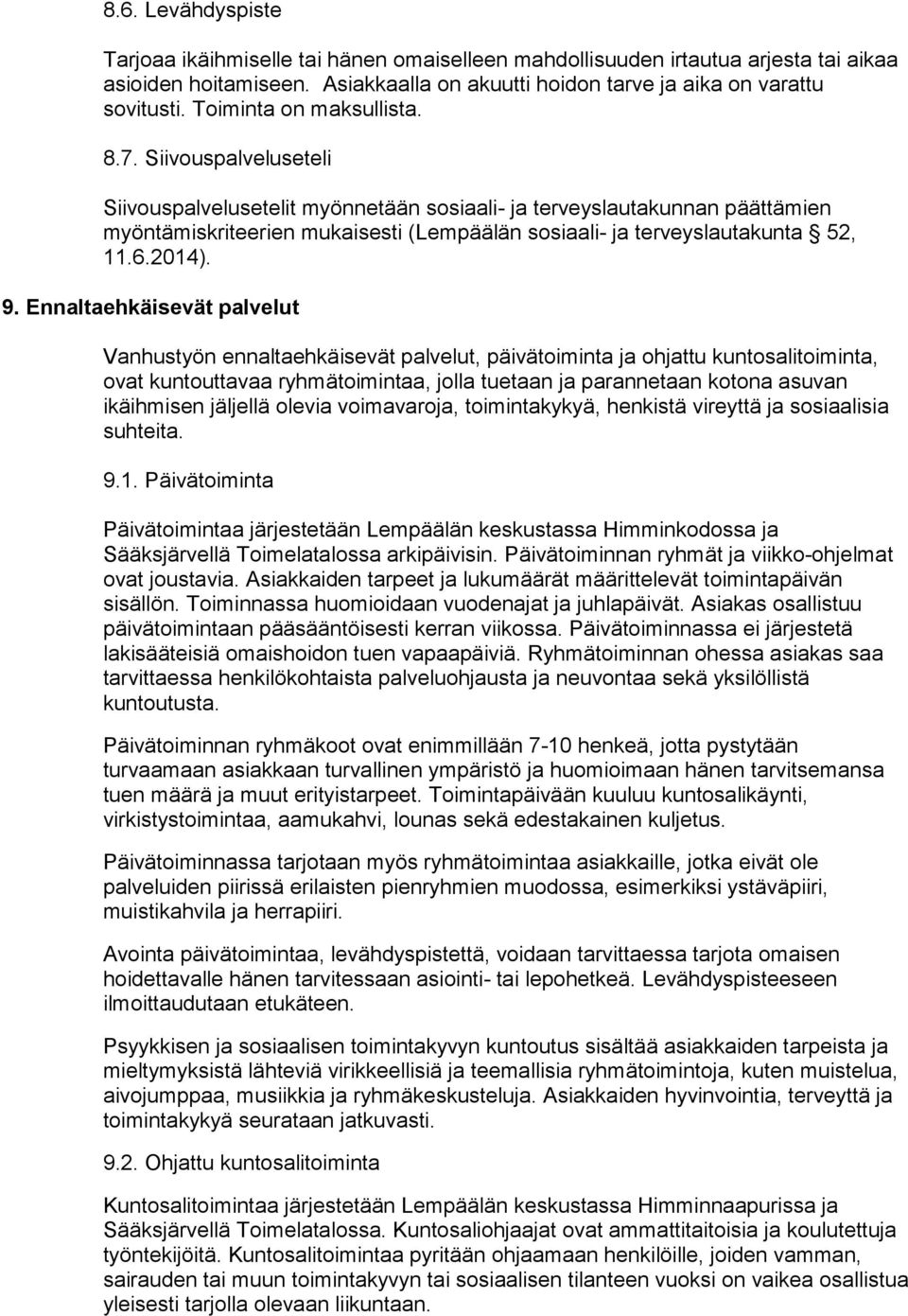 Siivouspalveluseteli Siivouspalvelusetelit myönnetään sosiaali- ja terveyslautakunnan päättämien myöntämiskriteerien mukaisesti (Lempäälän sosiaali- ja terveyslautakunta 52, 11.6.2014). 9.