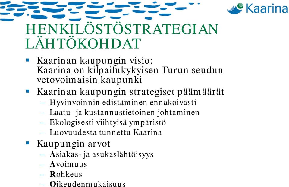 ennakoivasti Laatu- ja kustannustietoinen johtaminen Ekologisesti viihtyisä ympäristö