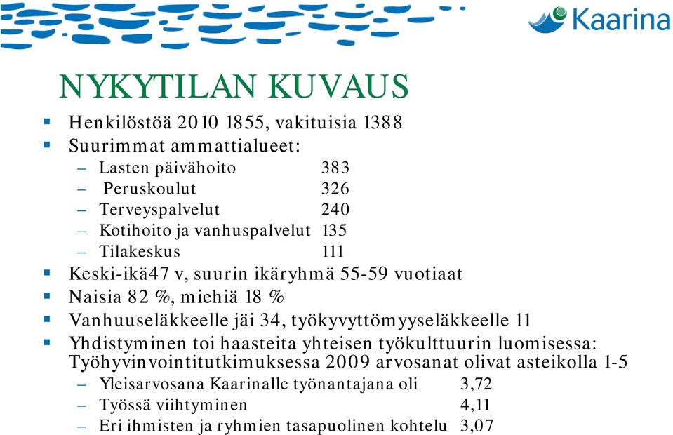 34, työkyvyttömyyseläkkeelle 11 Yhdistyminen toi haasteita yhteisen työkulttuurin luomisessa: Työhyvinvointitutkimuksessa 2009 arvosanat